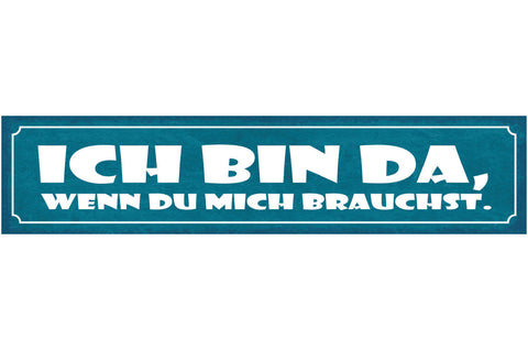 Schild Ich Bin Da Wenn Du Mich Brauchst Hilfe Freundschaft 46 x 10 Blech od.Holz