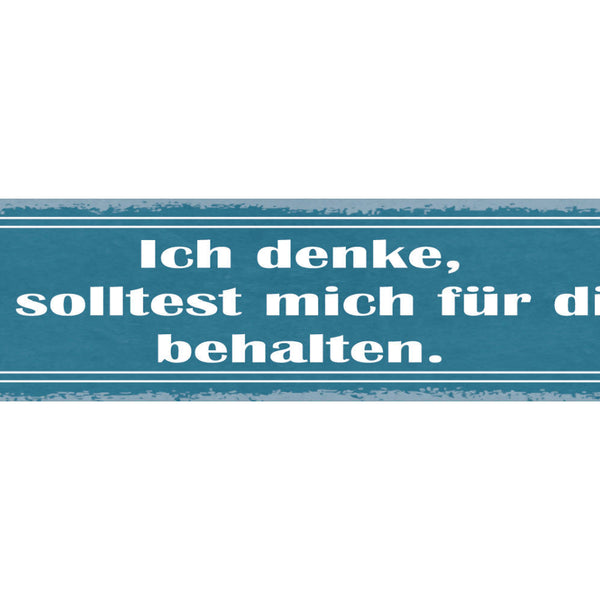 Schild Ich Denke Du Solltest Mich Für Dich Behalten Liebe 46 x 10 Blech od. Holz