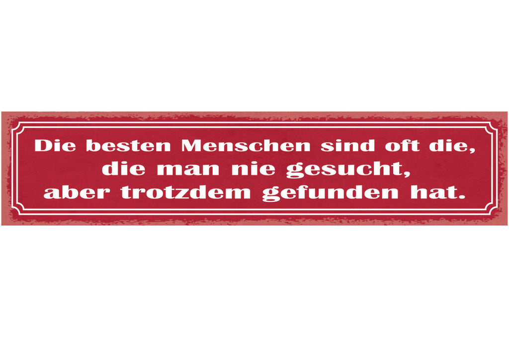 Schild Besten Menschen Sind Oft Die Man Nie Gesucht Aber Trotzdem Gefunden Hat