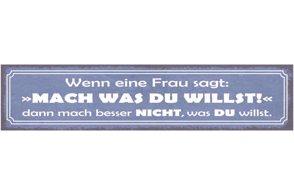Schild Wenn Eine Frau Sagt Mach Was Du Willst Mach Besser Nicht Was Du Willst