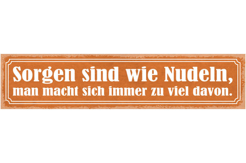 Schild Sorgen Sind Wie Nudeln Man Macht Sich Immer Zu Viel Davon Kochen 46 x 10