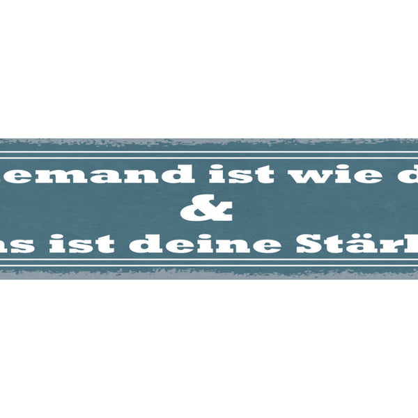 Schild Niemand Ist Wie Du Und Das Ist Deine Stärke Einmalig 46x10 Blech od. Holz