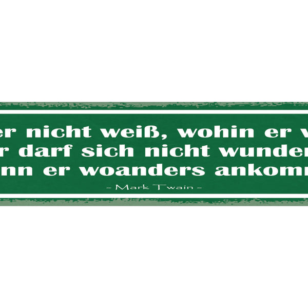 Schild Wer Nicht Weiß Wohin Er Will Nicht Wundern Woanders Ankommt Mark Twain