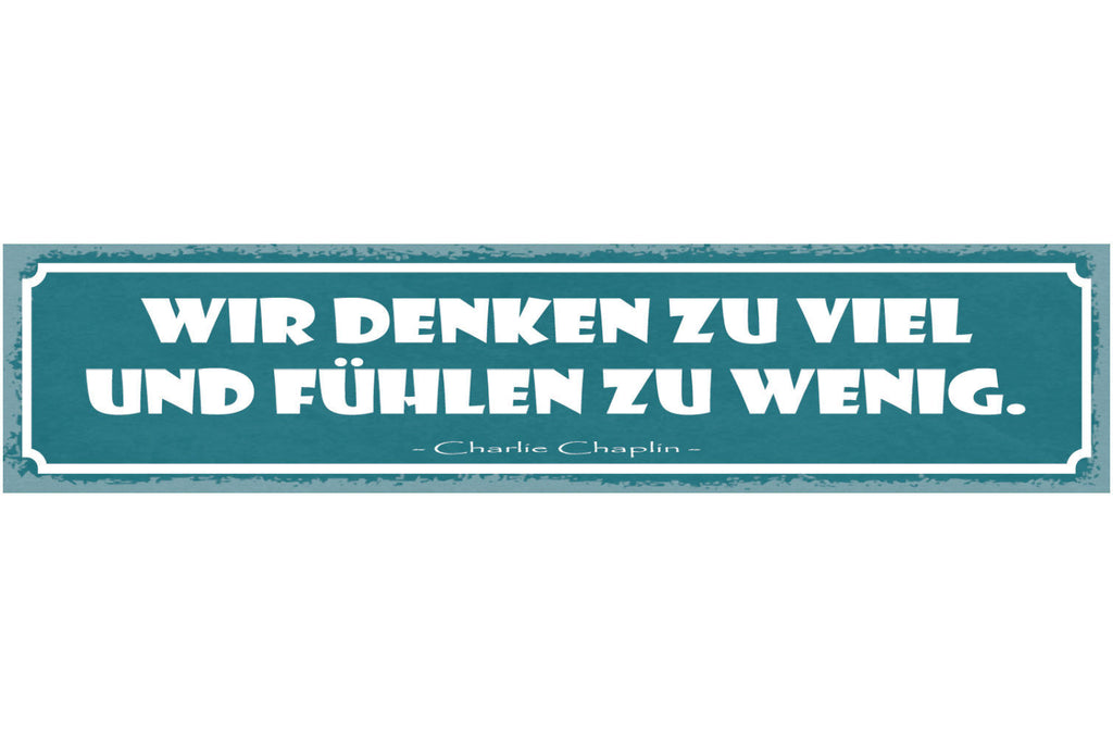 Schild Wir Denken Zu Viel Und Fühlen Zu Wenig C. Chaplin 46x10 Blech od. Holz