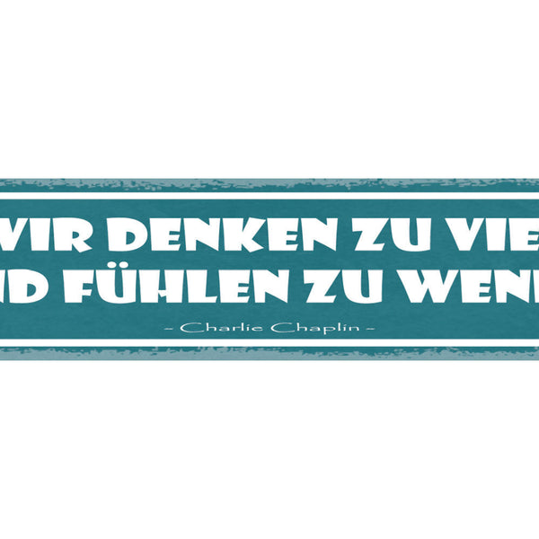 Schild Wir Denken Zu Viel Und Fühlen Zu Wenig C. Chaplin 46x10 Blech od. Holz