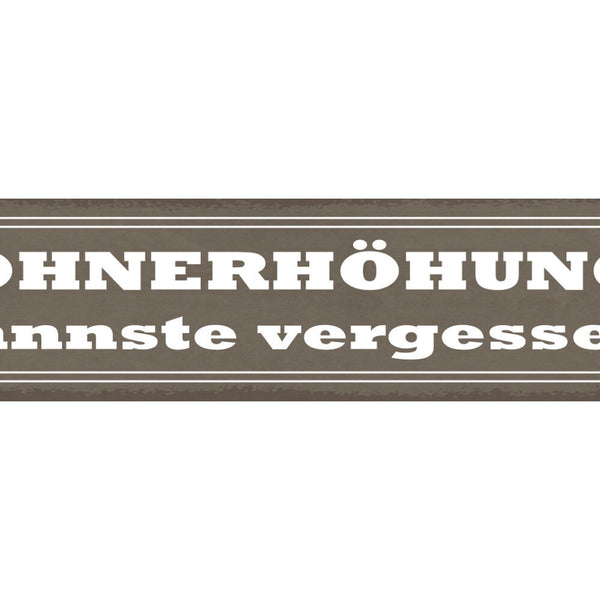 Schild Lohnerhöhung Kannste Vergessen Arbeit Job Geld 46 x 10 Blech od. Holz