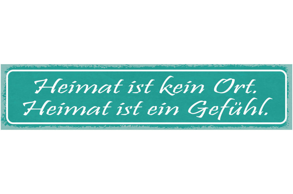Schild Heimat Ist Kein Ort Heimat Ist Ein Gefühl Zu Hause 46x10 Blech od. Holz