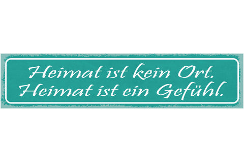 Schild Heimat Ist Kein Ort Heimat Ist Ein Gefühl Zu Hause 46x10 Blech od. Holz