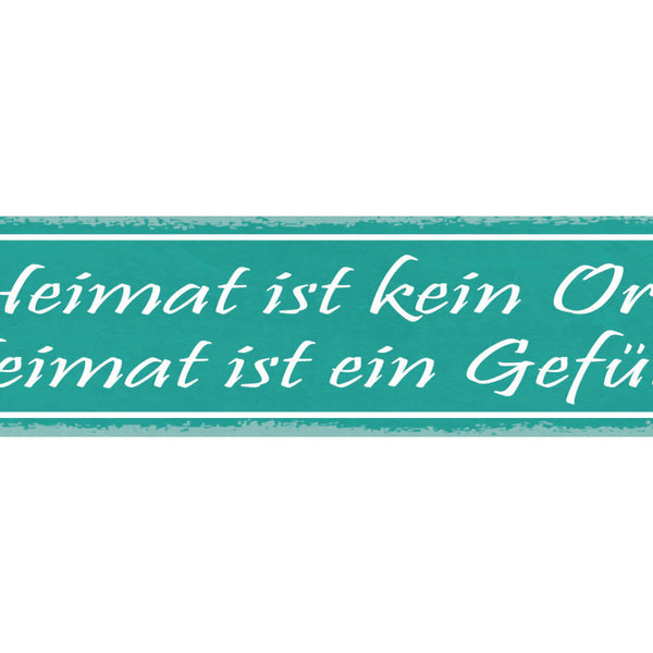 Schild Heimat Ist Kein Ort Heimat Ist Ein Gefühl Zu Hause 46x10 Blech od. Holz
