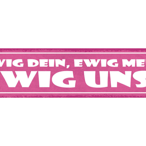 Schild Ewig Dein Ewig Mein Ewig Uns Liebe Ehe Beziehung 46 x 10 Blech od. Holz