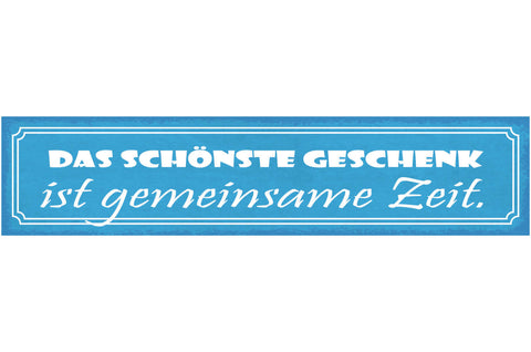 Schild Das Schönste Geschenk Ist Gemeinsame Zeit Liebe Ehe 46 x 10 Blech od.Holz