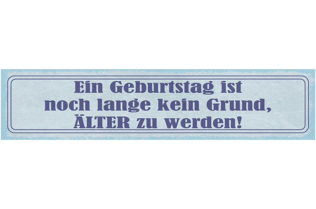 Schild Ein Geburtstag Ist Noch Lange Kein Grund Älter Zu Werden Alter 46 x 10