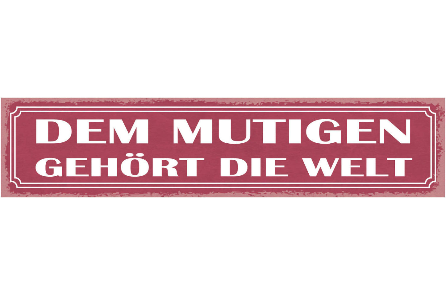 Schild Den Mutigen Gehört Die Welt Mut Tapfer Heldenhaft 46 x 10 Blech od. Holz