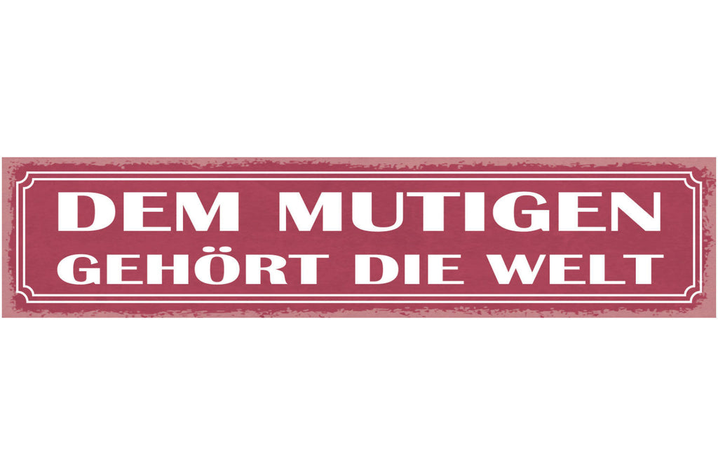 Schild Den Mutigen Gehört Die Welt Mut Tapfer Heldenhaft 46 x 10 Blech od. Holz
