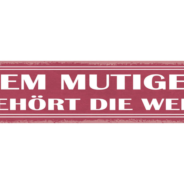 Schild Den Mutigen Gehört Die Welt Mut Tapfer Heldenhaft 46 x 10 Blech od. Holz