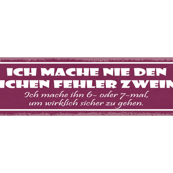 Schild Ich Mache Nie Den Selben Fehler Zweimal 6-7x Um Wirklich Sicher Zu Gehen