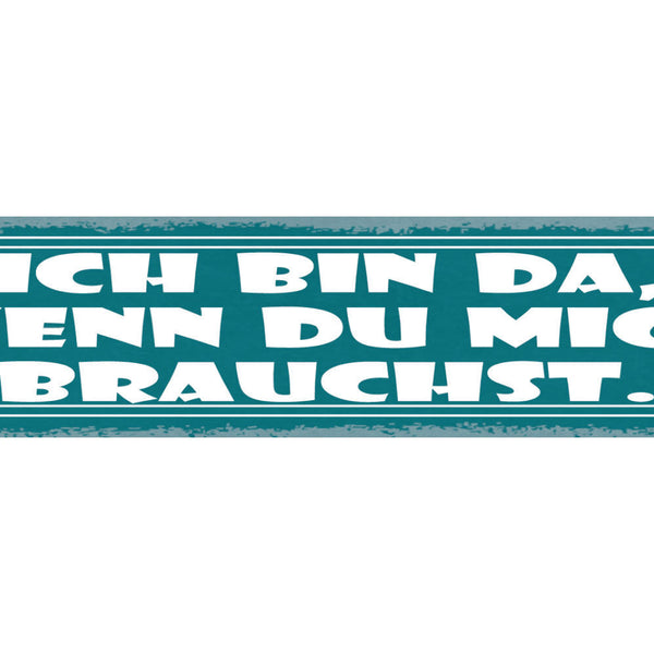 Schild Ich Bin Da Wenn Du Mich Brauchst Liebe Freundschaft 46 x 10 Blech od.Holz