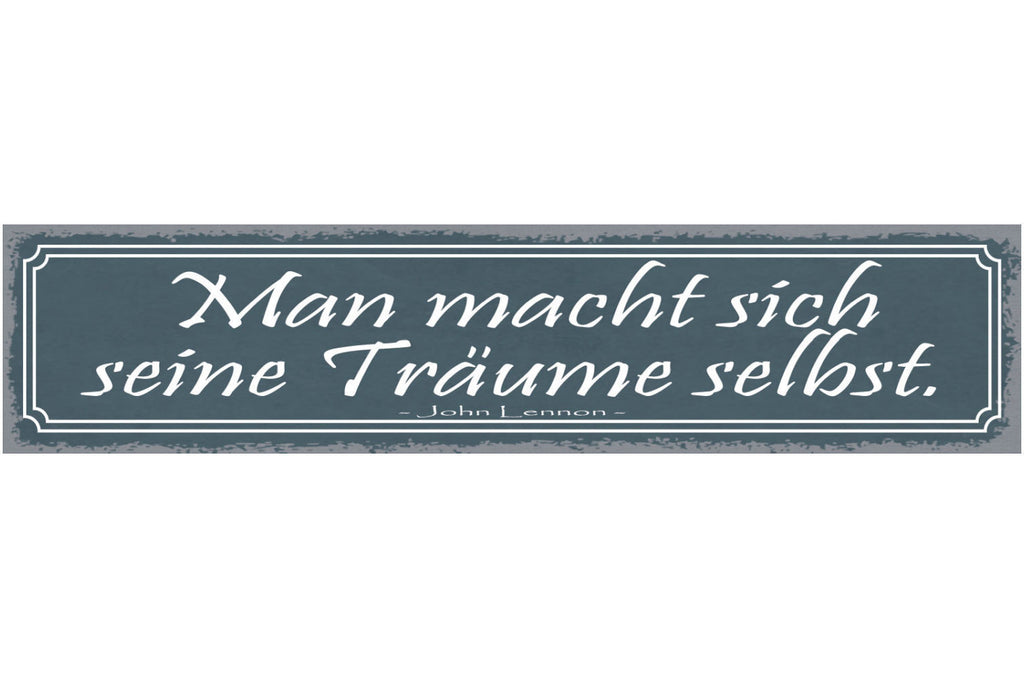 Schild Man Macht Sich Seine Träume Selbst John Lennon 46 x 10 Blech od. Holz