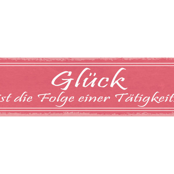 Schild Glück Ist Die Folge Einer Tätigkeit Fleiss Arbeit 46 x 10 Blech od. Holz