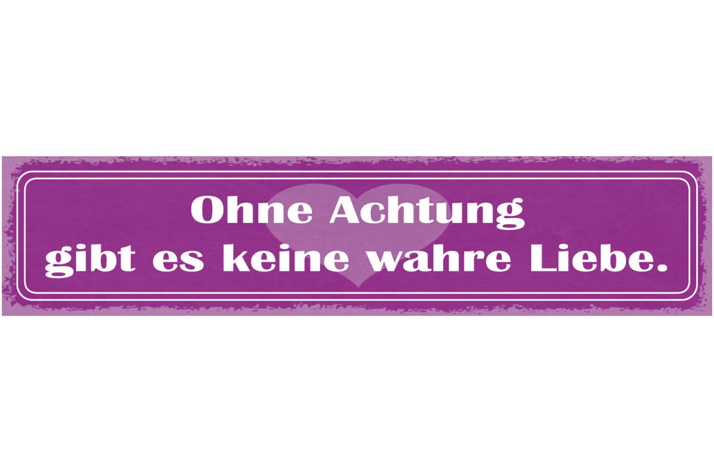 Schild Ohne Achtung Gibt Es Keine Wahre Liebe Beziehung Ehe 46x10 Blech od. Holz
