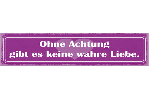 Schild Ohne Achtung Gibt Es Keine Wahre Liebe Beziehung Ehe 46x10 Blech od. Holz