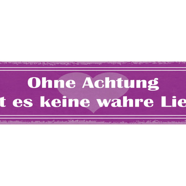 Schild Ohne Achtung Gibt Es Keine Wahre Liebe Beziehung Ehe 46x10 Blech od. Holz