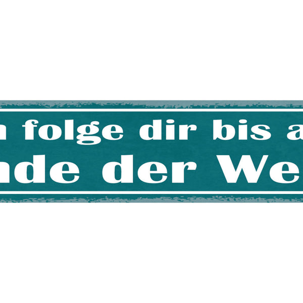 Schild Ich Folge Dir Bis Ans Ende Der Welt Liebe Ehe 46 x 10 Blech od. Holz