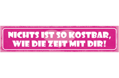 Schild Nichts Ist So Kostbar Wie Die Zeit Mit Dir Liebe 46 x 10 Blech od. Holz