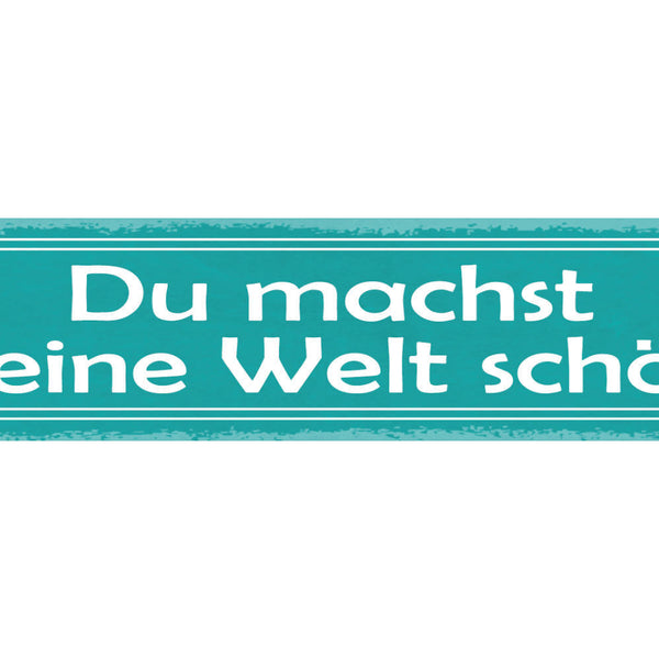 Schild Du Machst Meine Welt Schöne Liebe Beziehung Ehe 46 x 10 Blech od. Holz