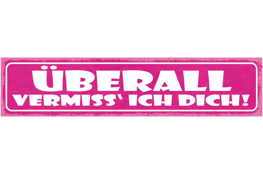 Schild Überall Vermiss Ich Dich Liebe Fern Beziehung 46 x 10 Blech od. Holz