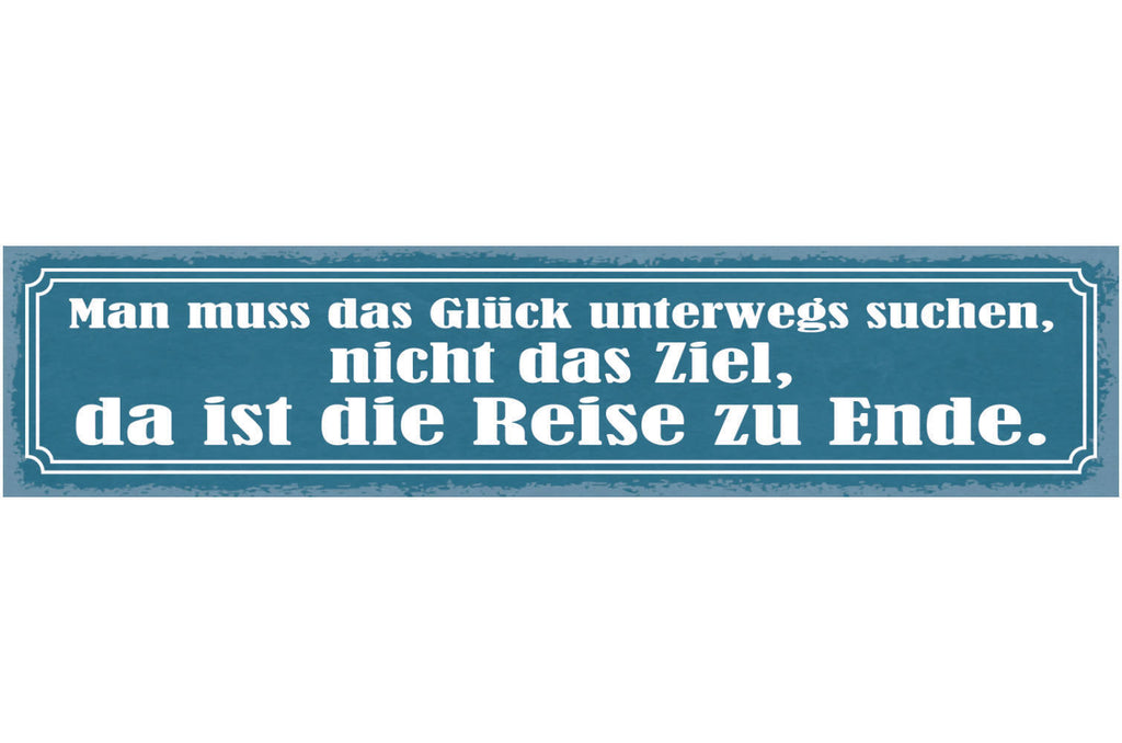 Schild Man Muss Das Glück Unterwegs Suchen Nicht Das Ziel Ist Die Reise Zu Ende