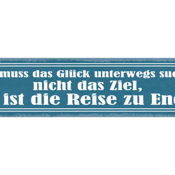 Schild Man Muss Das Glück Unterwegs Suchen Nicht Das Ziel Ist Die Reise Zu Ende
