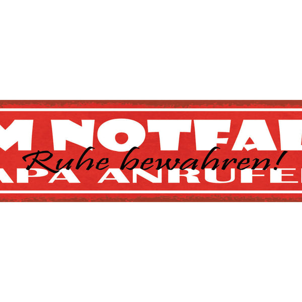Schild Im Notfall Ruhe Bewahren Papa Anrufen Vater Familie 46 x 10 Blech od.Holz