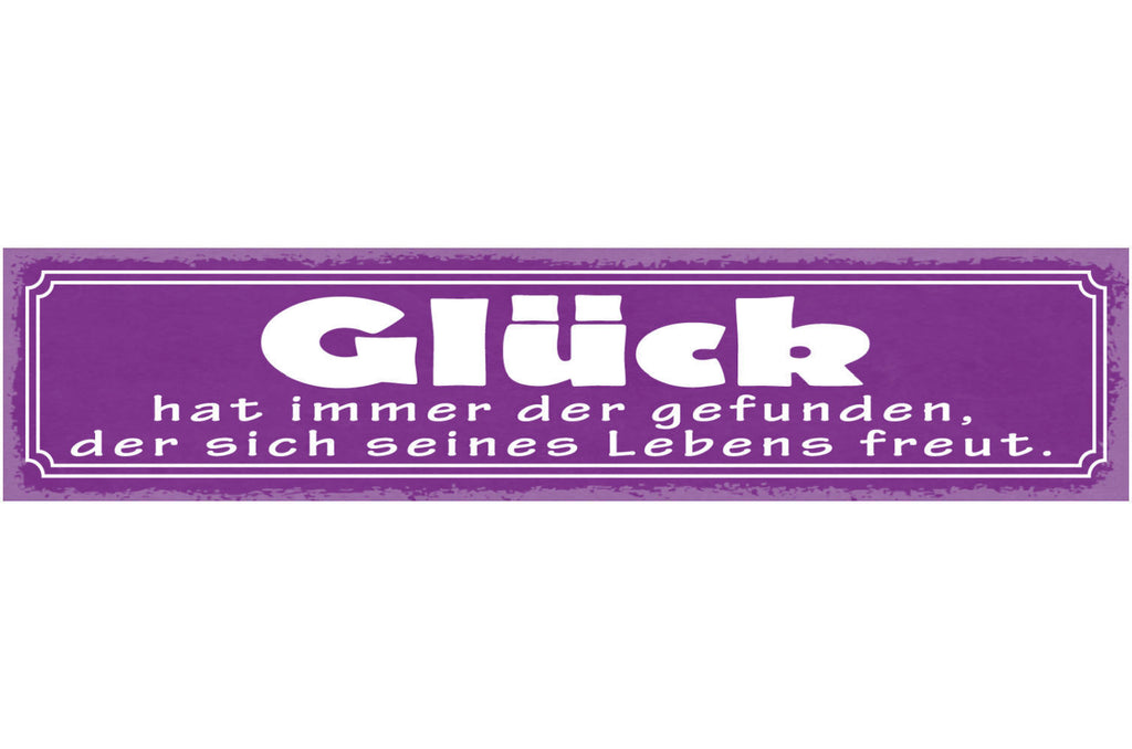 Schild Glück Hat Immer Der Gefunden Der Sich Seines Lebens Freut 46 x 10