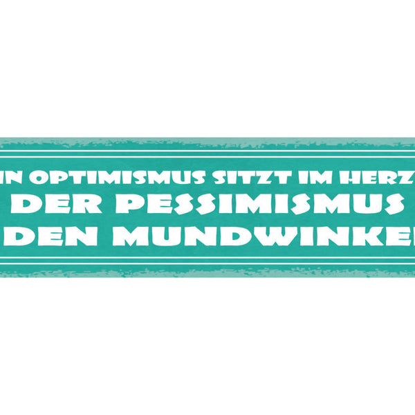 Schild Dein Optimismus Sitzt Im Herzen Der Pessimismus In Den Mundwinkeln 46x10