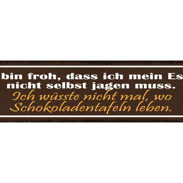 Schild Ich Bin Froh Das Ich Mein Essen Nicht Selber Jagen Muss Schokoladentafeln
