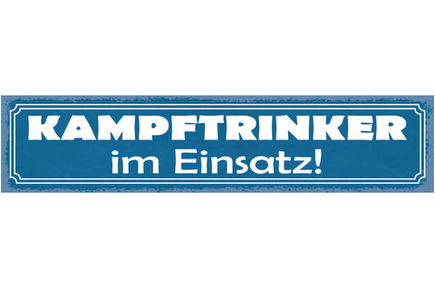 Schild Kampf Trinker Im Einsatz Alkohol Bier Trinken 46 x 10 Blech od. Holz