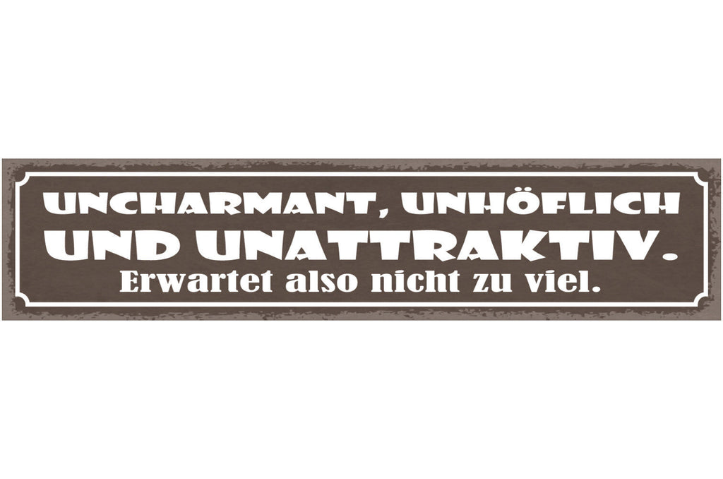 Schild Uncharmant Unhöflich Und Unattraktiv Erwartet Also Nicht Zu Viel 46 x 10