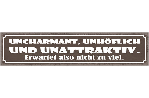 Schild Uncharmant Unhöflich Und Unattraktiv Erwartet Also Nicht Zu Viel 46 x 10