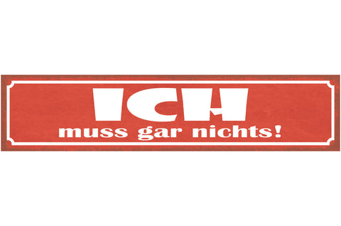 Schild Ich Muss Gar Nichts Selbstbestimmung Zwang Zwingen 46 x 10 Blech od. Holz