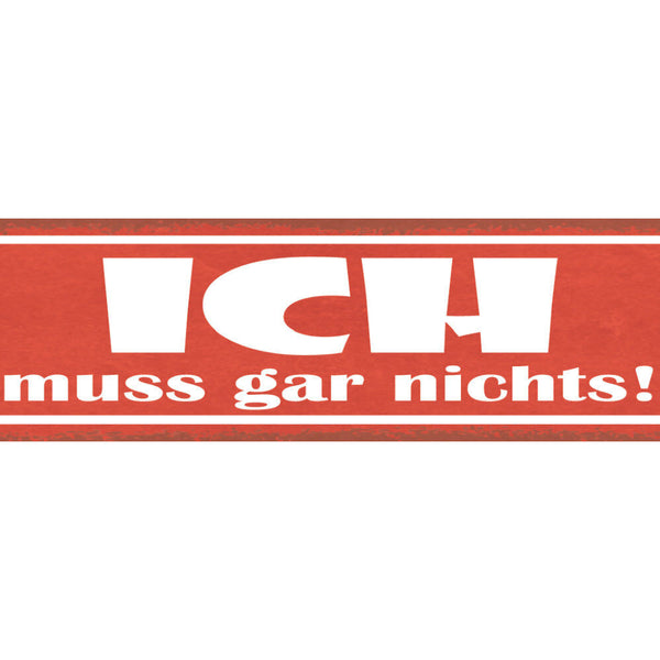 Schild Ich Muss Gar Nichts Selbstbestimmung Zwang Zwingen 46 x 10 Blech od. Holz