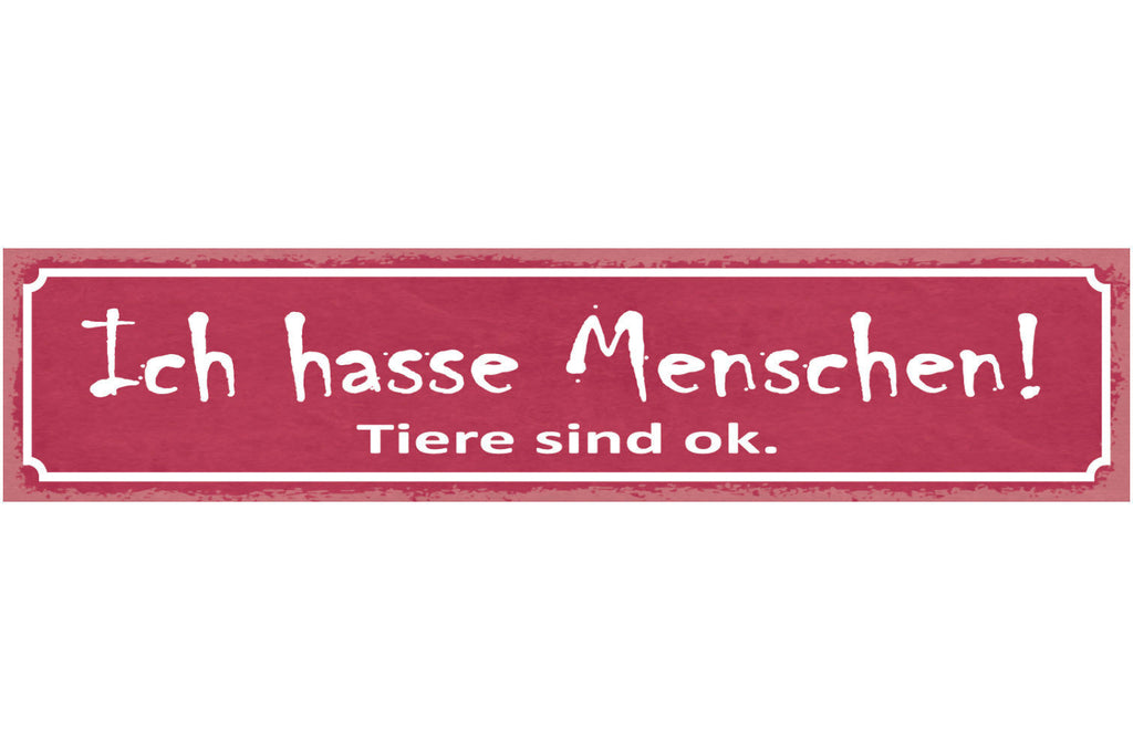 Schild Ich Hasse Menschen Tiere Sind Ok Tier Liebe 46 x 10 Blech od. Holz