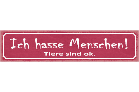 Schild Ich Hasse Menschen Tiere Sind Ok Tier Liebe 46 x 10 Blech od. Holz