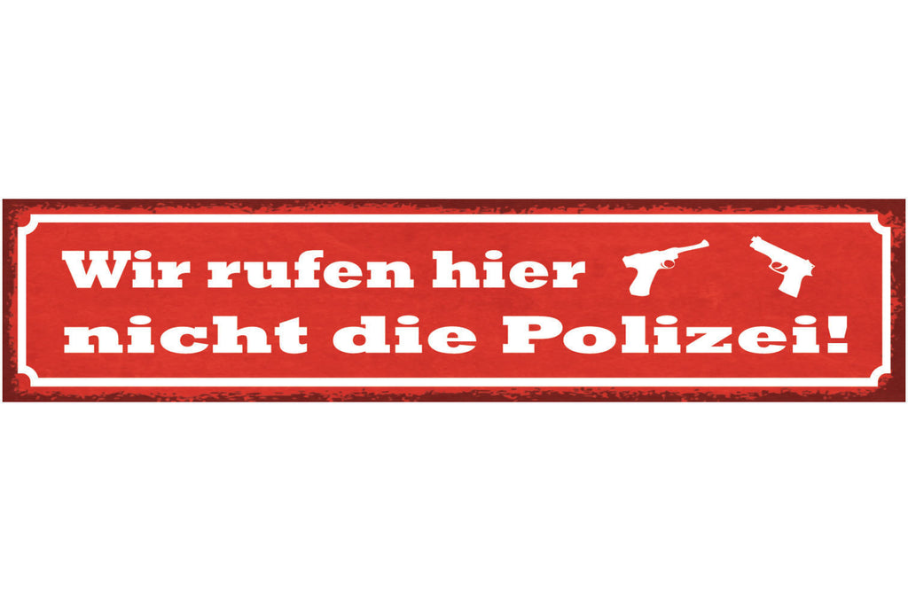 Schild Wir Rufen Hier Nicht Die Polizei Pistole 46 x 10 Blech od. Holz
