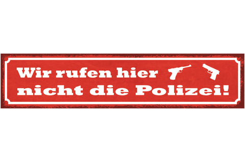 Schild Wir Rufen Hier Nicht Die Polizei Pistole 46 x 10 Blech od. Holz