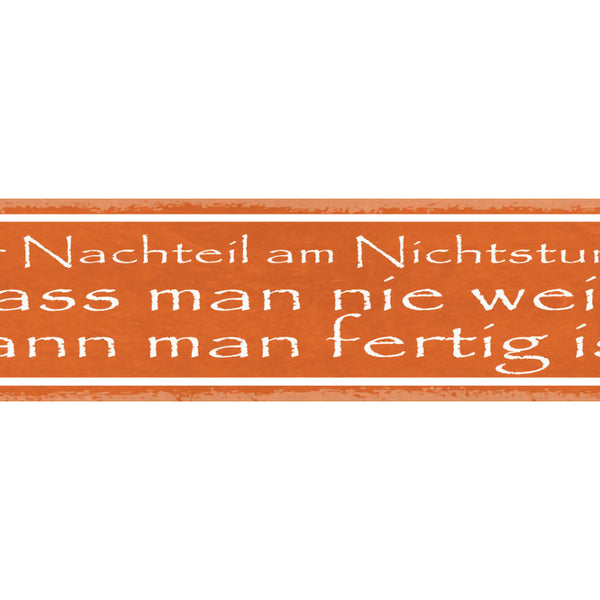 Schild Der Nachteil Am Nichtstun Ist Dass Man Nie Weiß Wann Man Fertig Ist 46x10