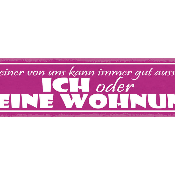 Schild Nur Einer Von Uns Kann Immer Gut Aussehen Ich Oder Meine Wohnung 46 x 10