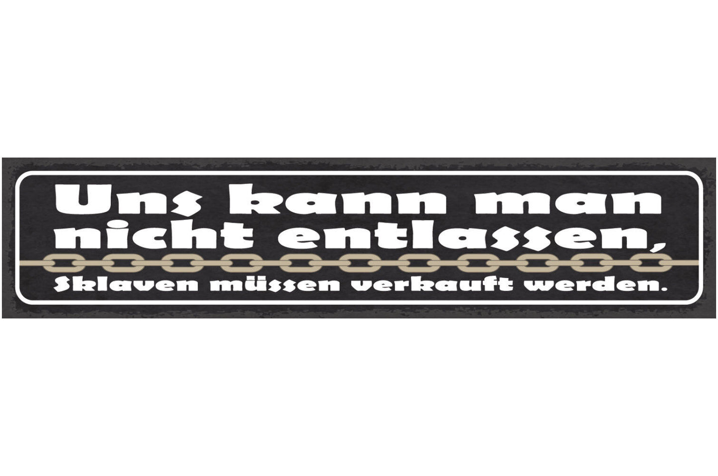 Schild Uns Kann Man Nicht Entlassen Sklaven Müssen Verkauft Werden Arbeit 46x10