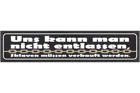 Schild Uns Kann Man Nicht Entlassen Sklaven Müssen Verkauft Werden Arbeit 46x10