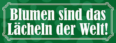 Schild Blumen Sind Das Lächeln Der Welt Strauß Garten Park 27x10 Blech od.Holz